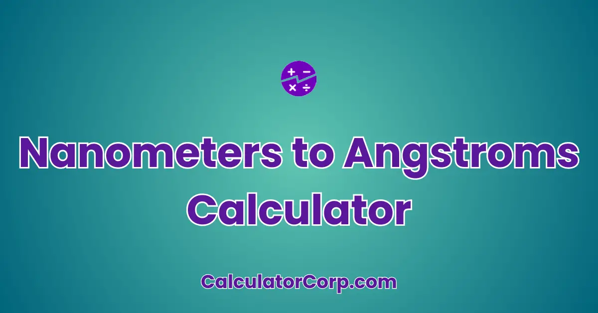 Nanometers to Angstroms Calculator