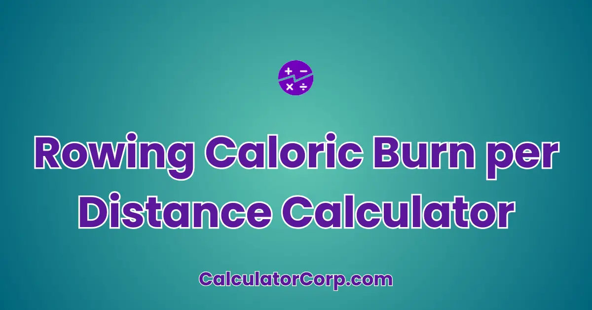 Rowing Caloric Burn per Distance Calculator