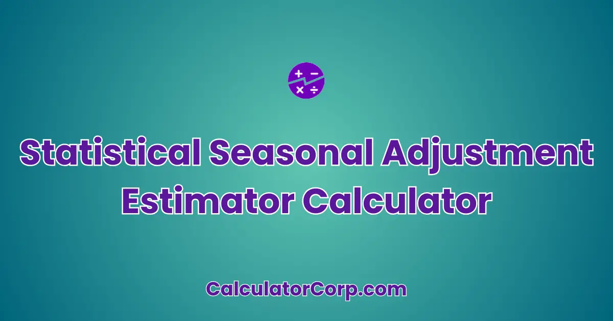 Statistical Seasonal Adjustment Estimator Calculator