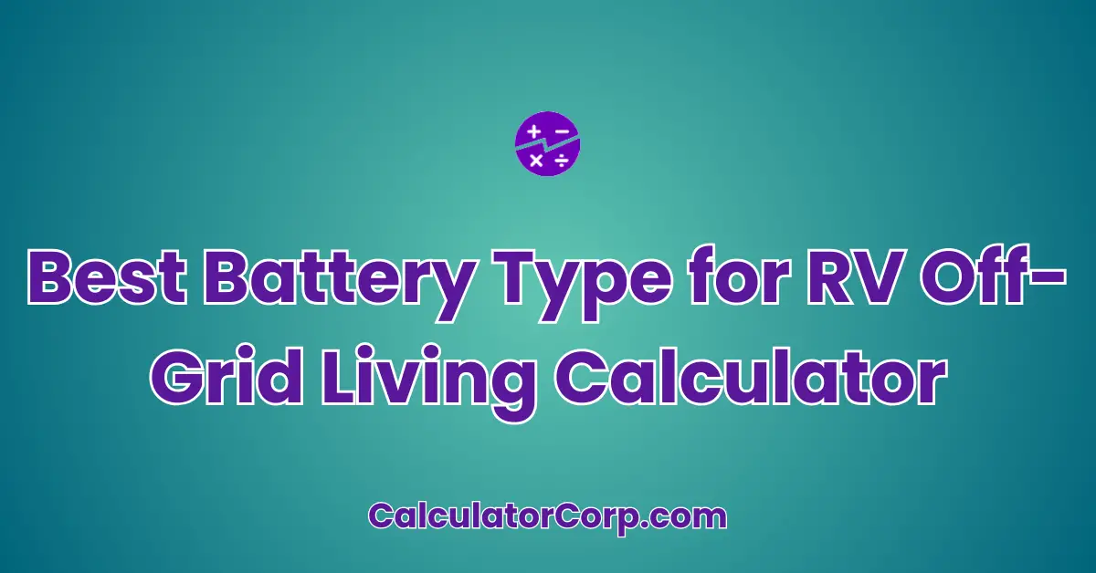 Best Battery Type for RV Off-Grid Living Calculator