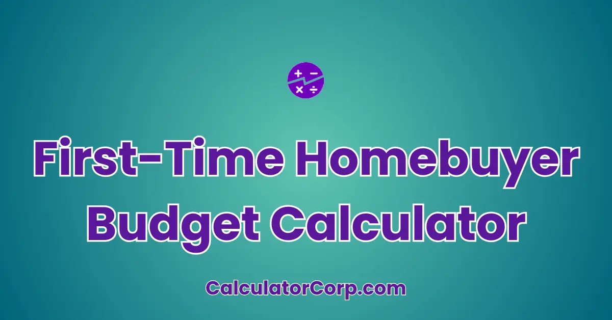 First-Time Homebuyer Budget Calculator