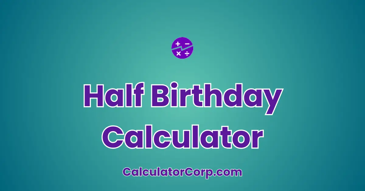 Half Birthday Calculator