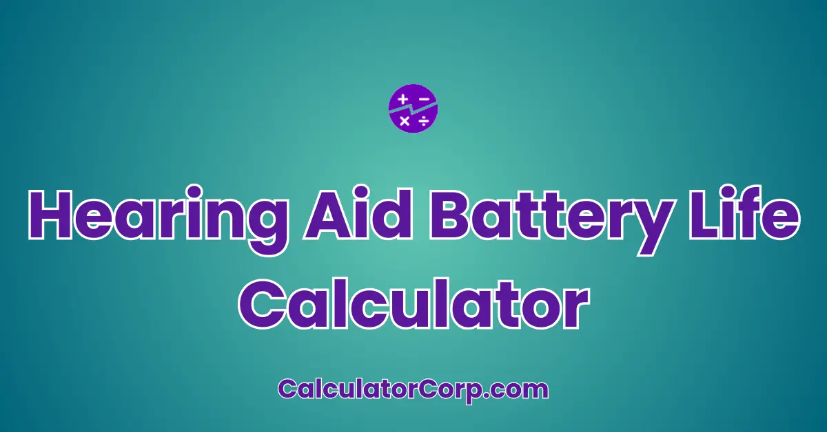 Hearing Aid Battery Life Calculator