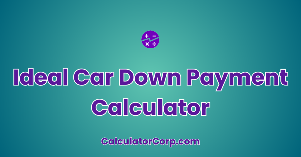 Ideal Car Down Payment Calculator