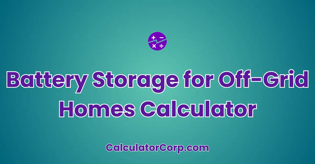 Battery Storage for Off-Grid Homes Calculator