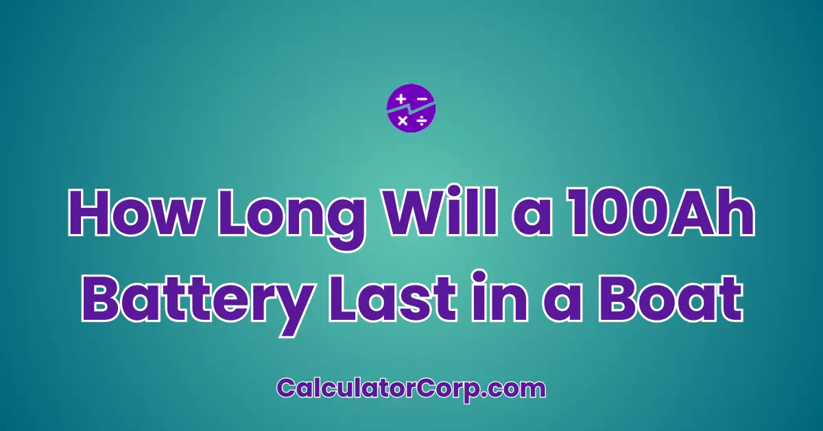 How Long Will a 100Ah Battery Last in a Boat Calculator