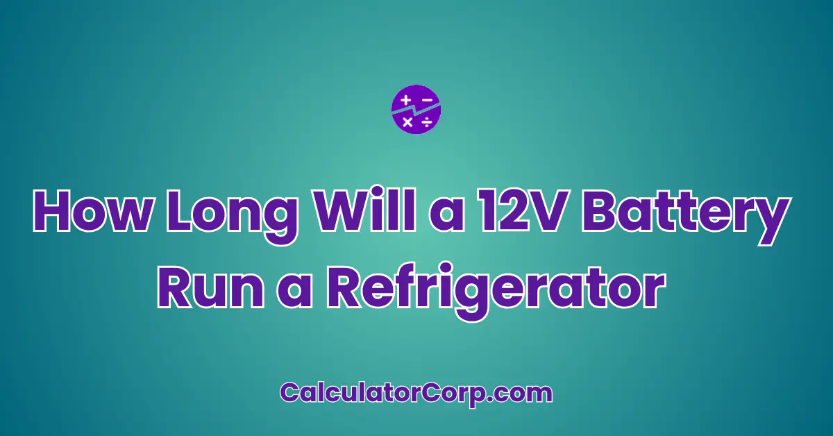 How Long Will a 12V Battery Run a Refrigerator Calculator