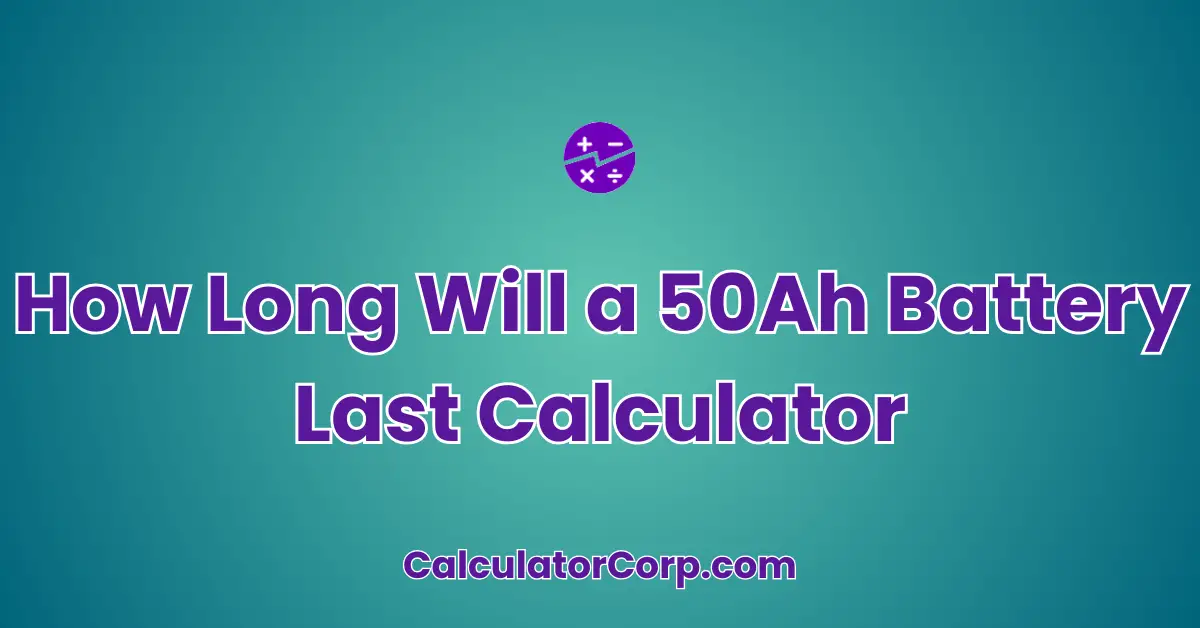 How Long Will a 50Ah Battery Last Calculator