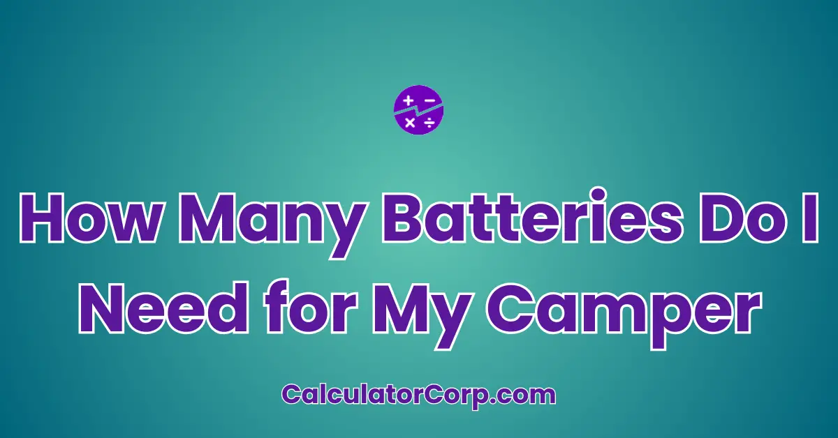 How Many Batteries Do I Need for My Camper Calculator