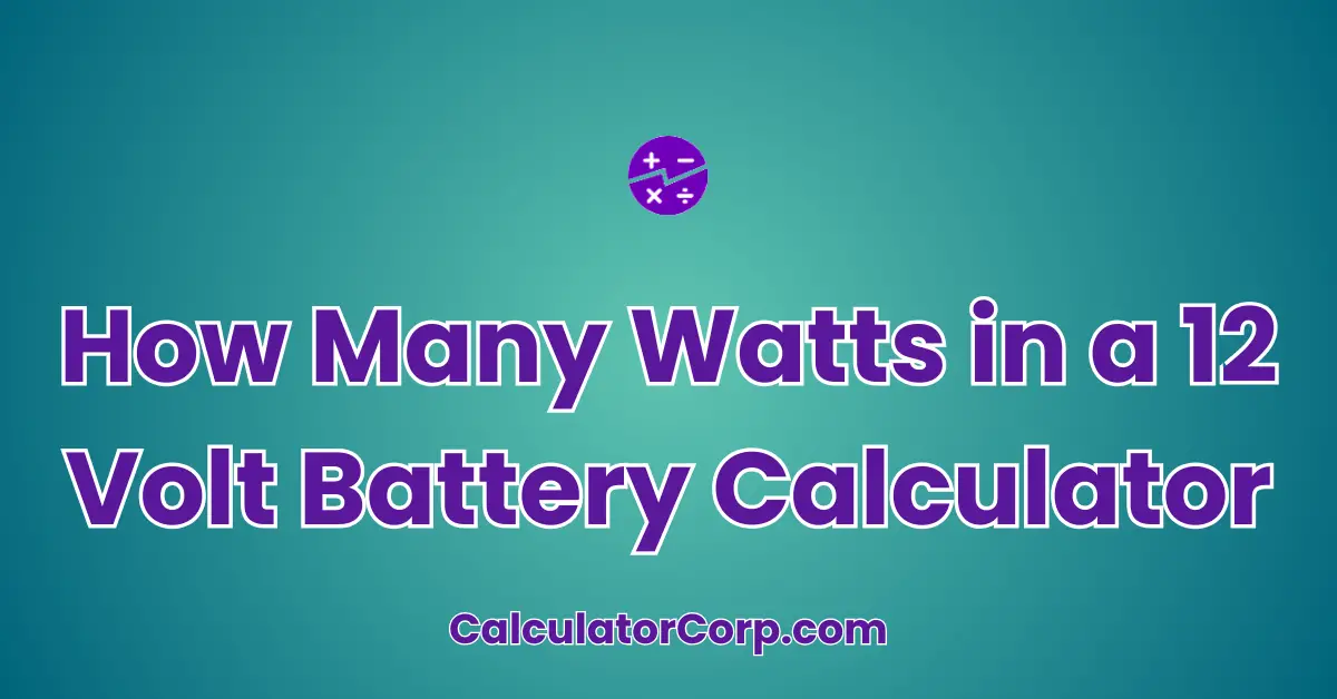 How Many Watts in a 12 Volt Battery Calculator