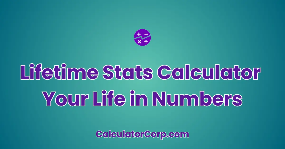 Lifetime Stats - Your Life in Numbers Calculator