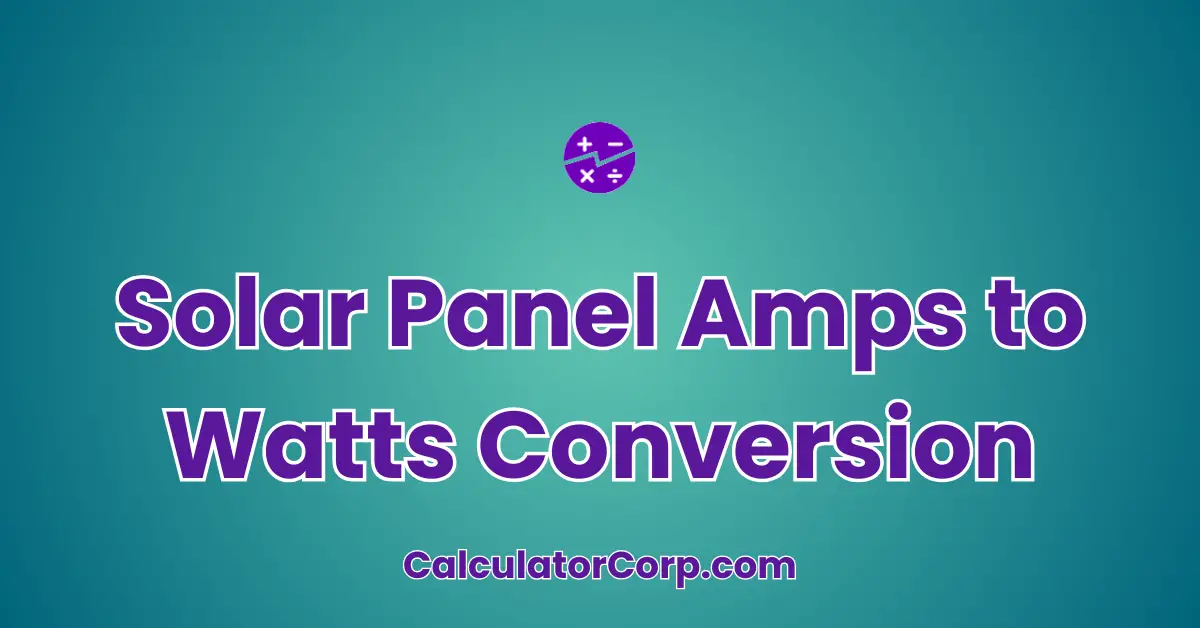 Solar Panel Amps to Watts Conversion Calculator