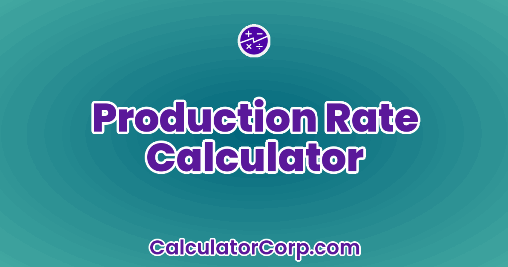 Production Rates Calculations Production Rate Calculator