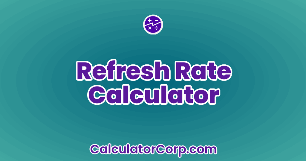 Refresh Rate Calculator