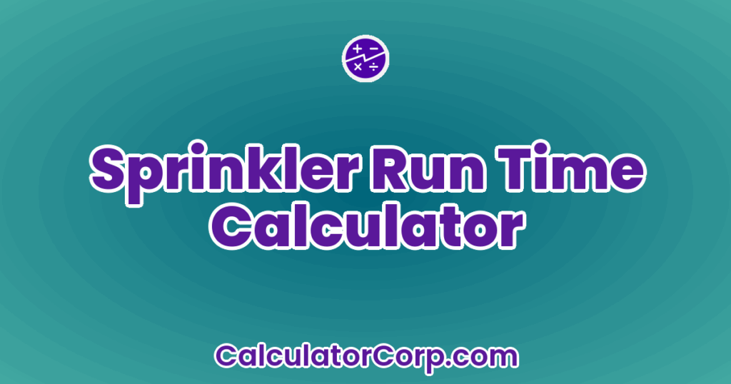 Sprinkler Run Time Calculator