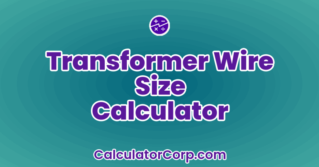 Transformer Wire Size Calculator – AWG & Mm²