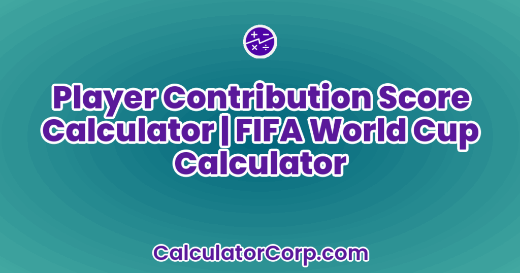 Fifa Calculation Player Contribution Score Calculator | FIFA World Cup