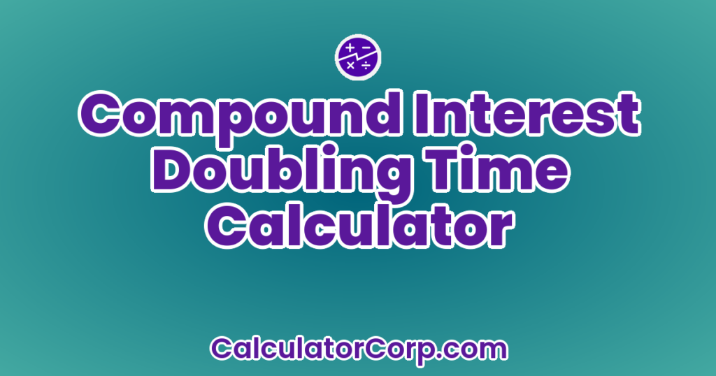 Compound Interest Doubling Time Calculator