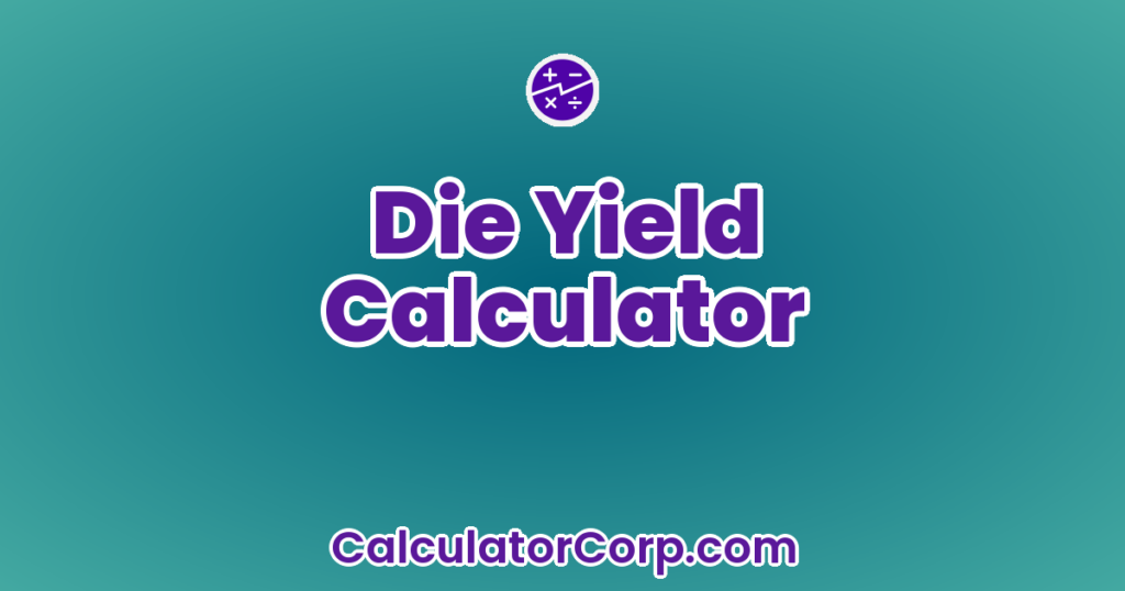 Yield Person Die Yield Calculator