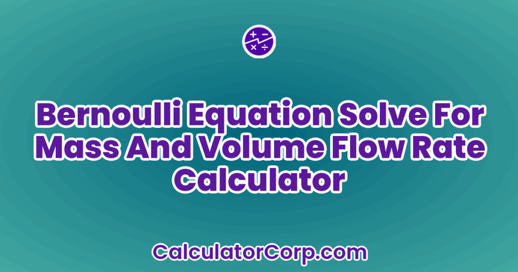 Bernoulli Equation Solve For Mass And Volume Flow Rate Calculator