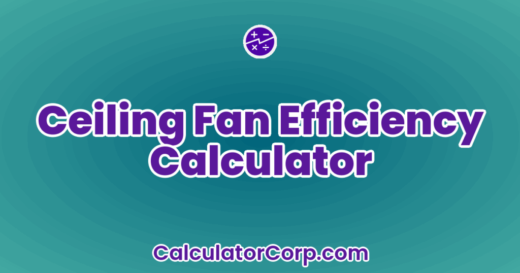 Ceiling Fan Efficiency Calculator