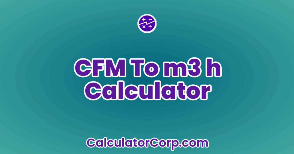 CFM To M3 H Calculator
