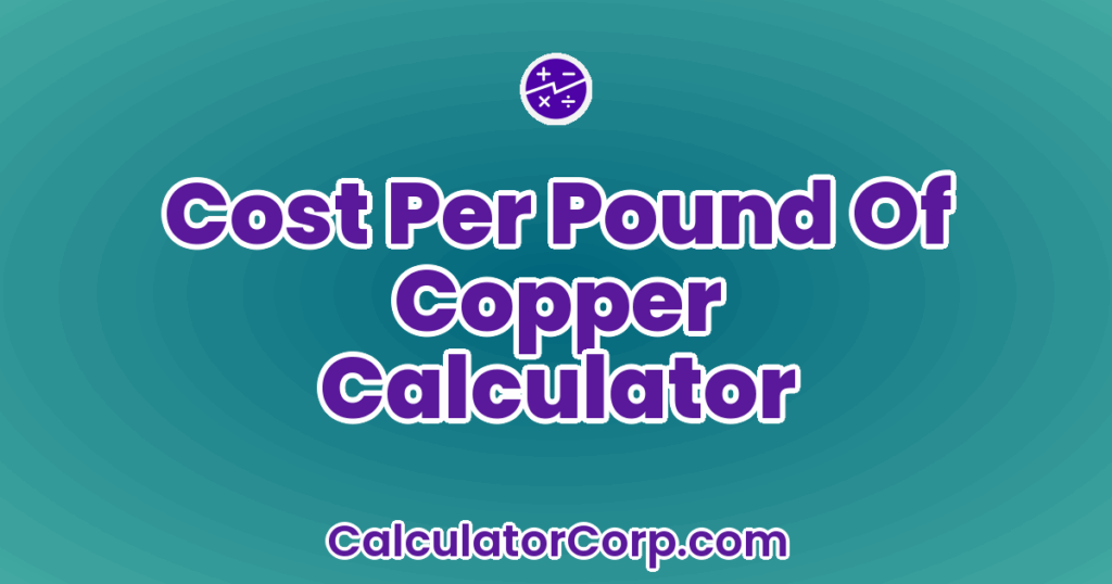 Cost Per Pound Of Copper Calculator