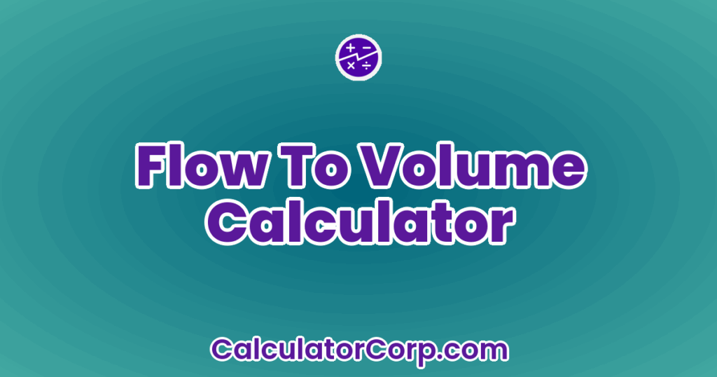 Flow To Volume Calculator