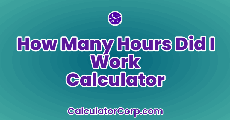 How Many Hours Did I Work Calculator