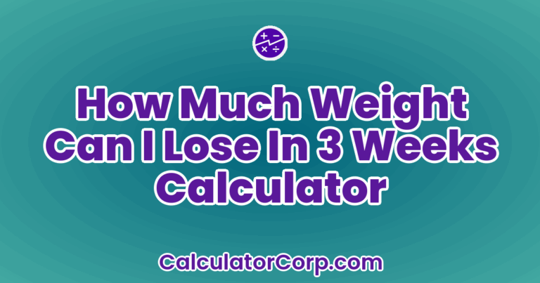 How Much Weight Can I Lose In 3 Weeks Calculator