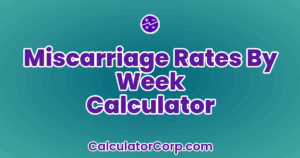Miscarriage Rates By Week Calculator