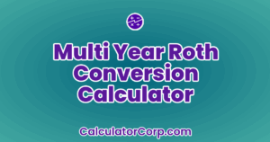 Multi Year Roth Conversion Calculator (Updated)