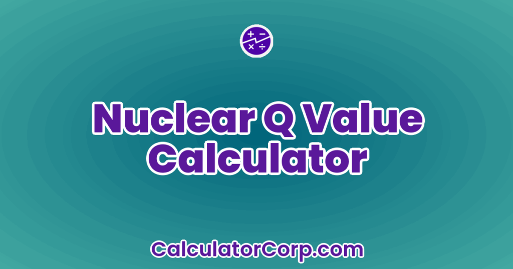 Target Q Value Nuclear Q Value Calculator