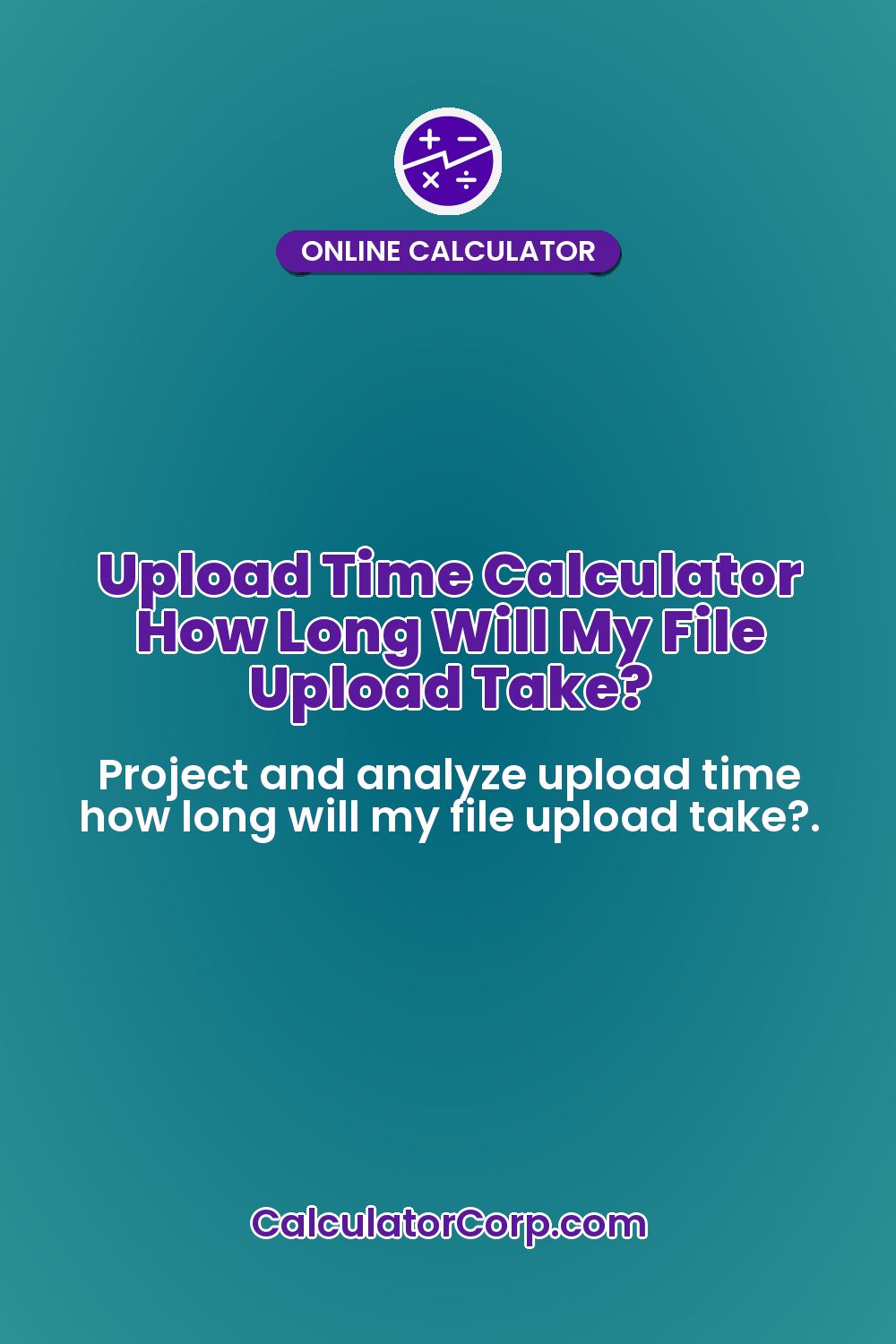Upload Time Calculator How Long Will My File Upload Take?