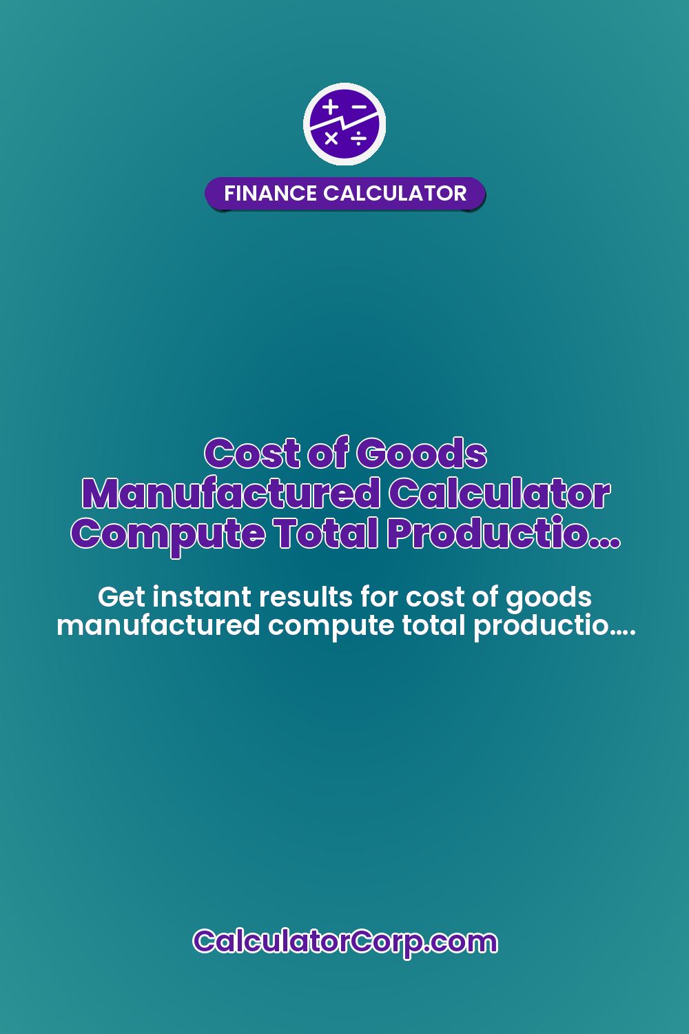 Cost of Goods Manufactured Calculator Compute Total Productio…