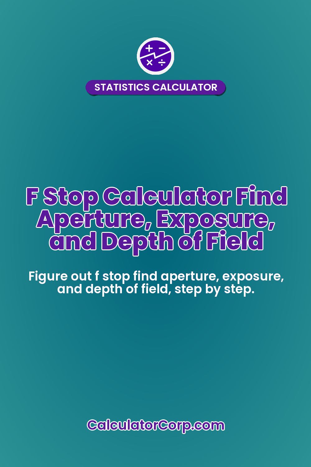 F Stop Calculator Find Aperture, Exposure, and Depth of Field