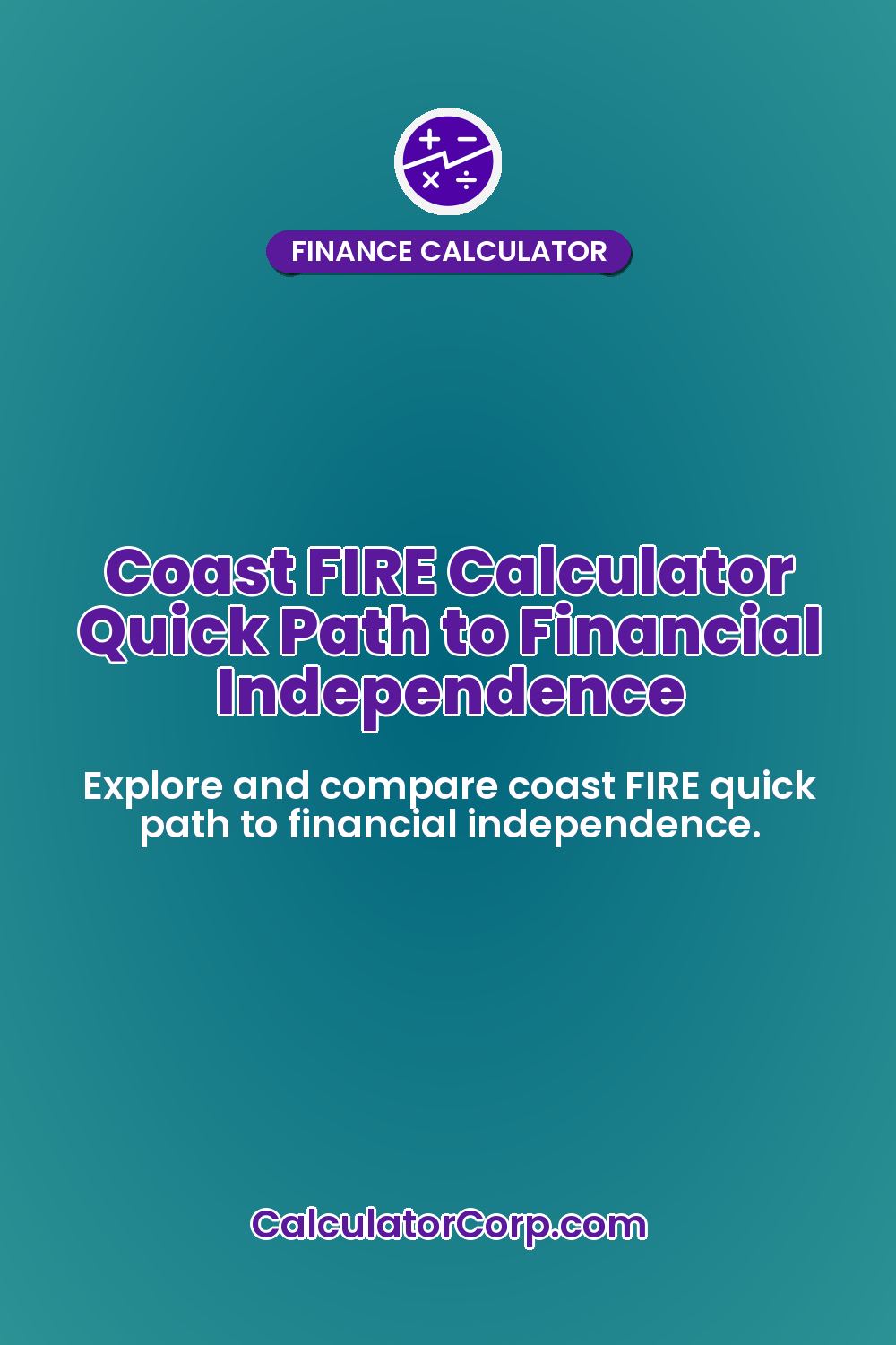 Coast FIRE Calculator Quick Path to Financial Independence