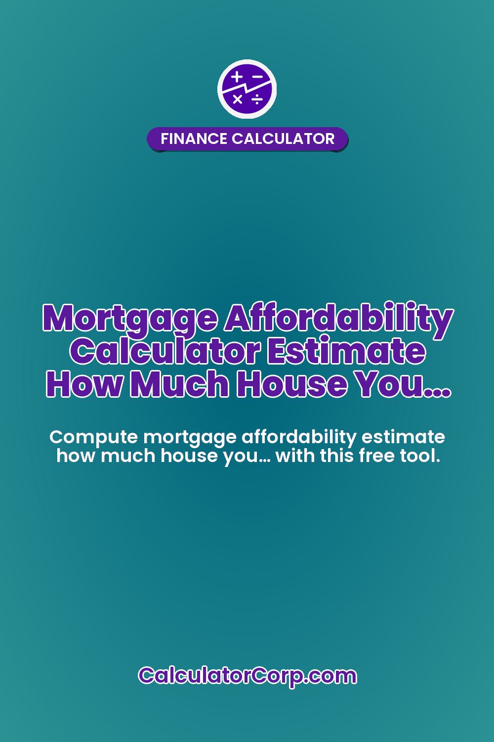 Mortgage Affordability Calculator Estimate How Much House You…
