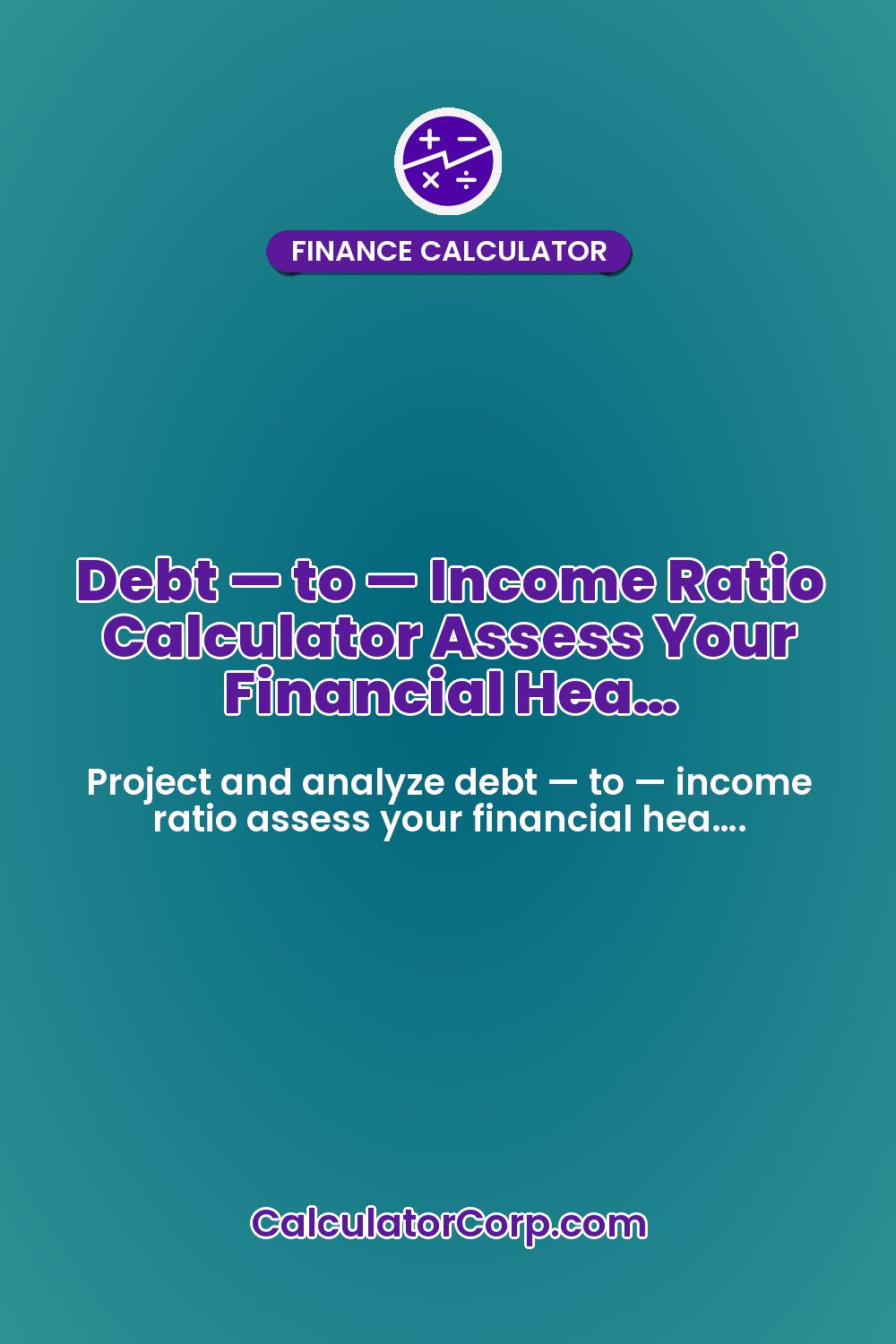 Debt — to — Income Ratio Calculator Assess Your Financial Hea…
