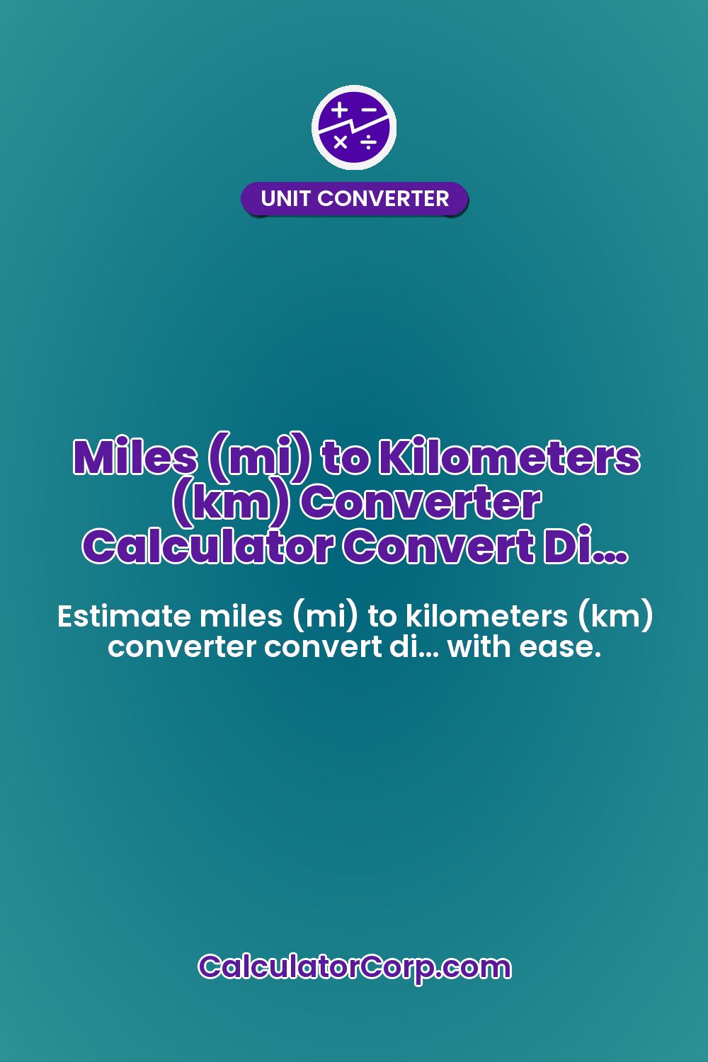 Miles (mi) to Kilometers (km) Converter Calculator Convert Di…
