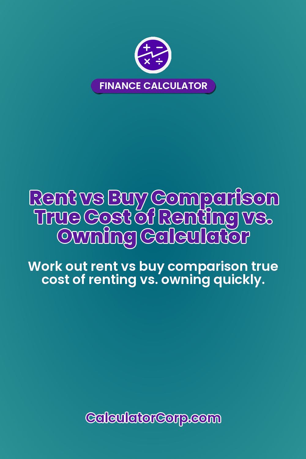 Rent vs Buy Comparison True Cost of Renting vs. Owning Calculator
