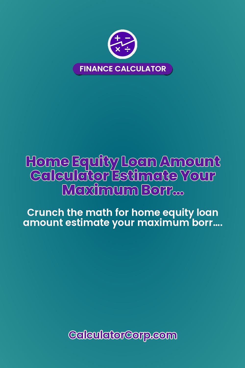 Home Equity Loan Amount Calculator Estimate Your Maximum Borr…