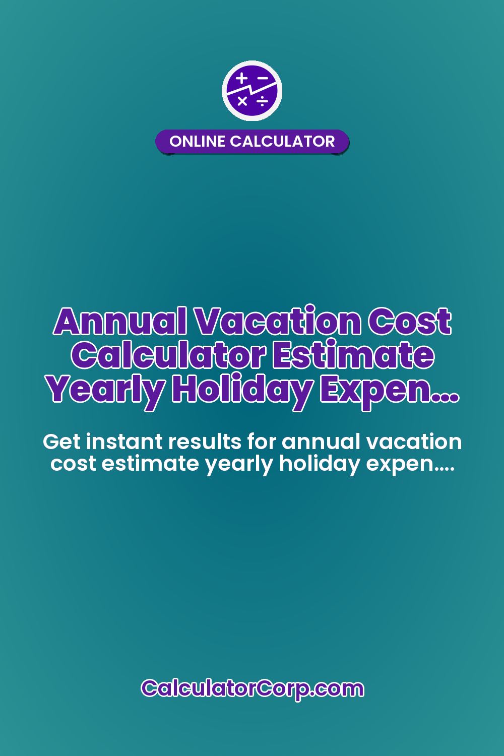 Annual Vacation Cost Calculator Estimate Yearly Holiday Expen…