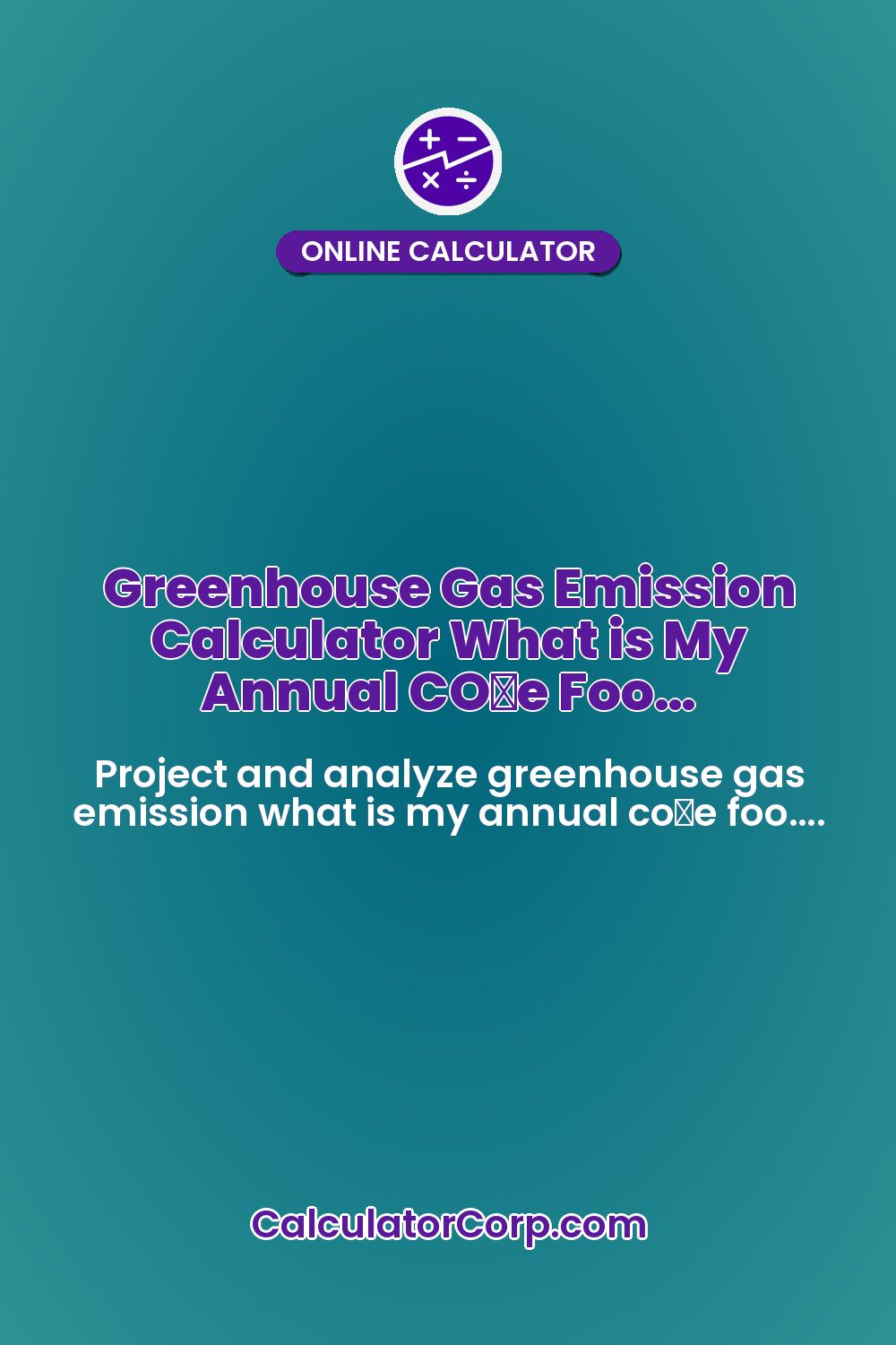 Greenhouse Gas Emission Calculator What is My Annual CO₂e Foo…