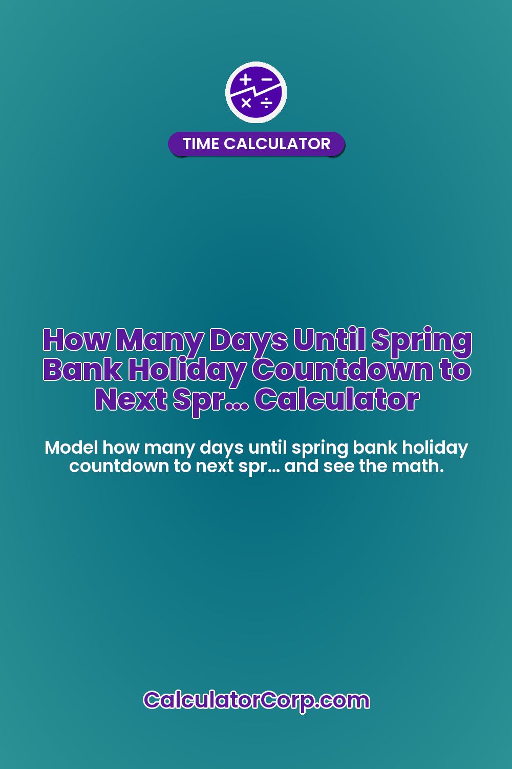 How Many Days Until Spring Bank Holiday Countdown to Next Spr… Calculator
