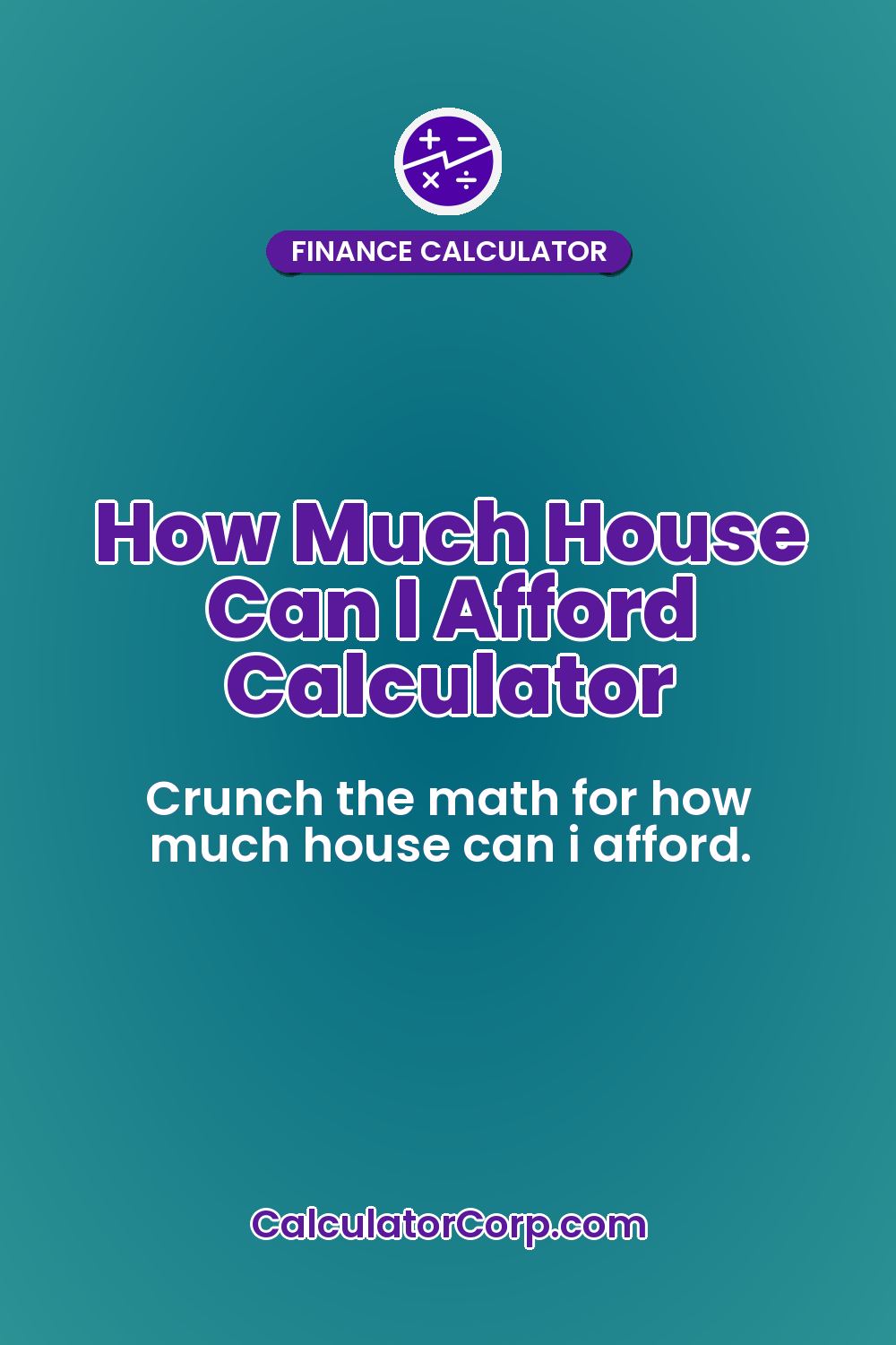 How Much House Can I Afford Calculator