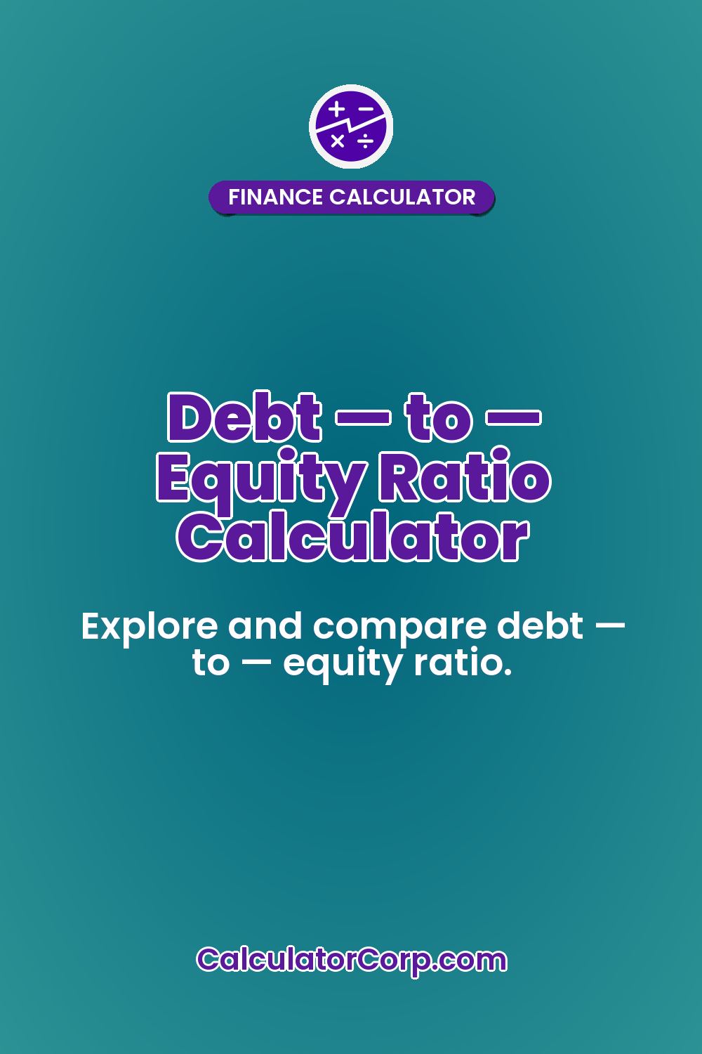 Debt — to — Equity Ratio Calculator