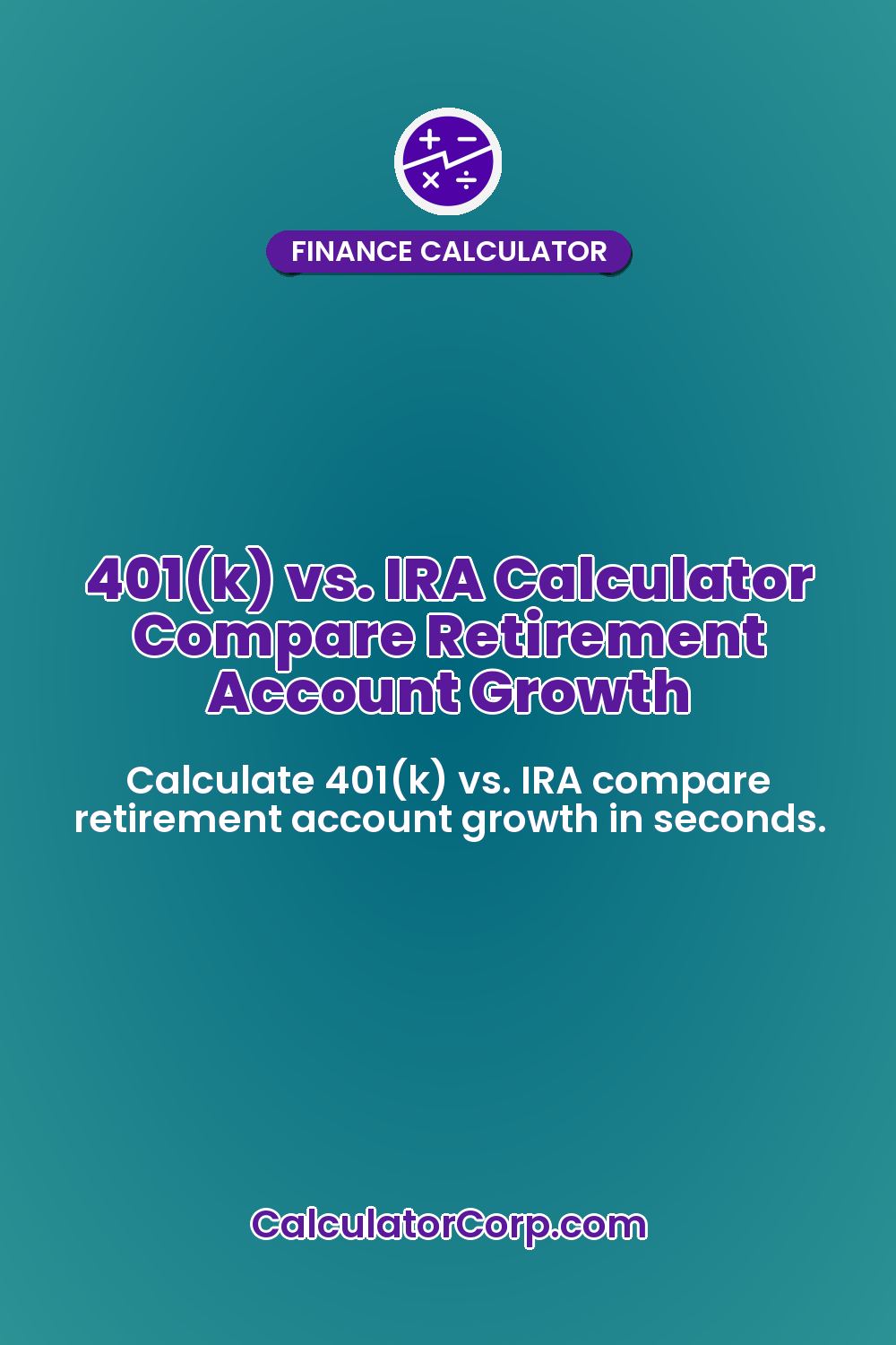 401(k) vs. IRA Calculator Compare Retirement Account Growth