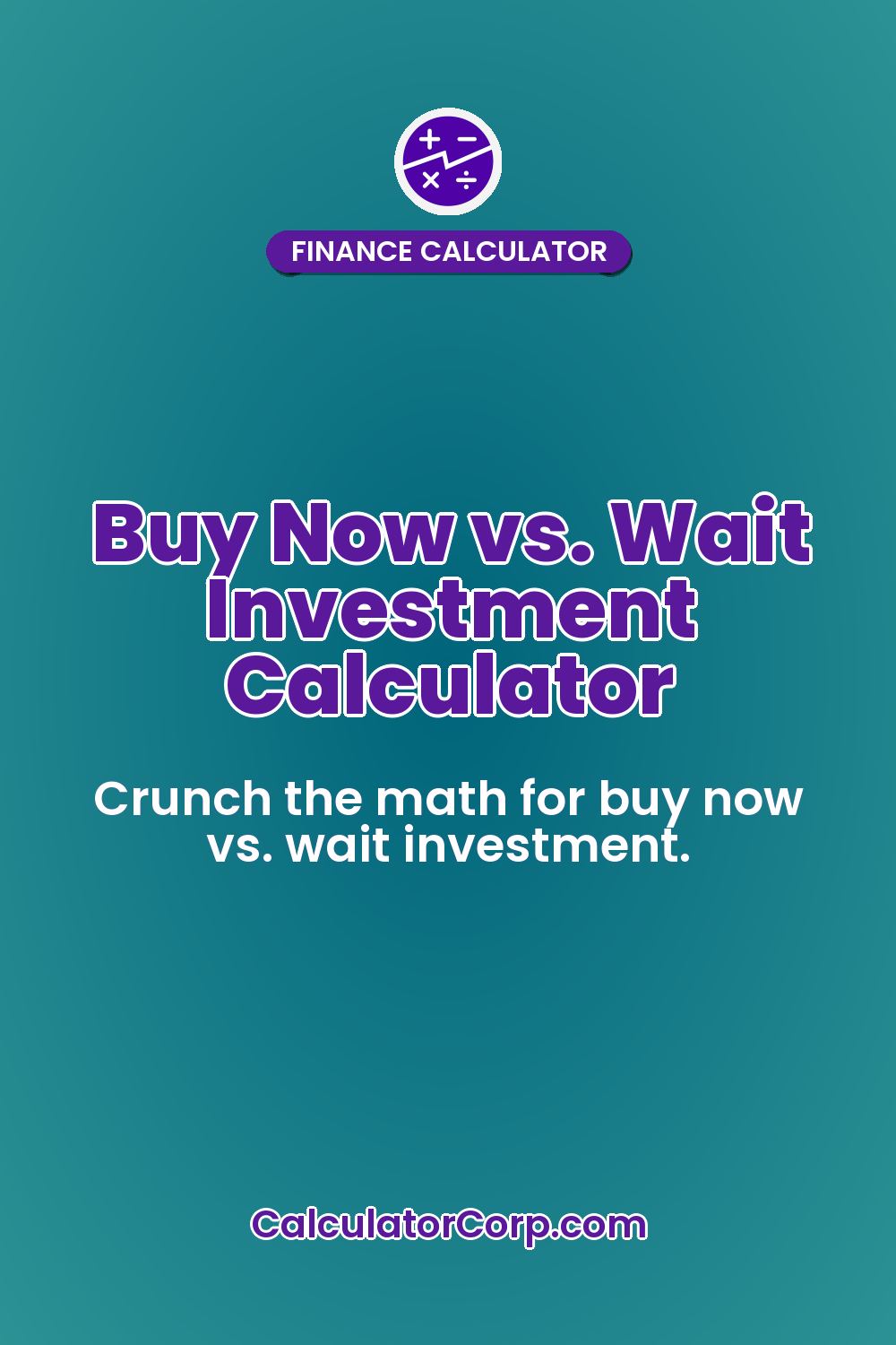 Buy Now vs. Wait Investment Calculator