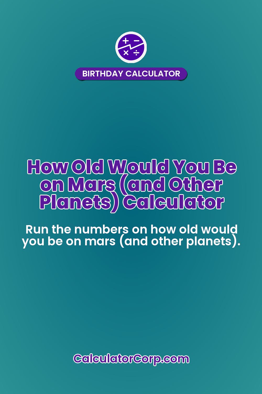 How Old Would You Be on Mars (and Other Planets) Calculator